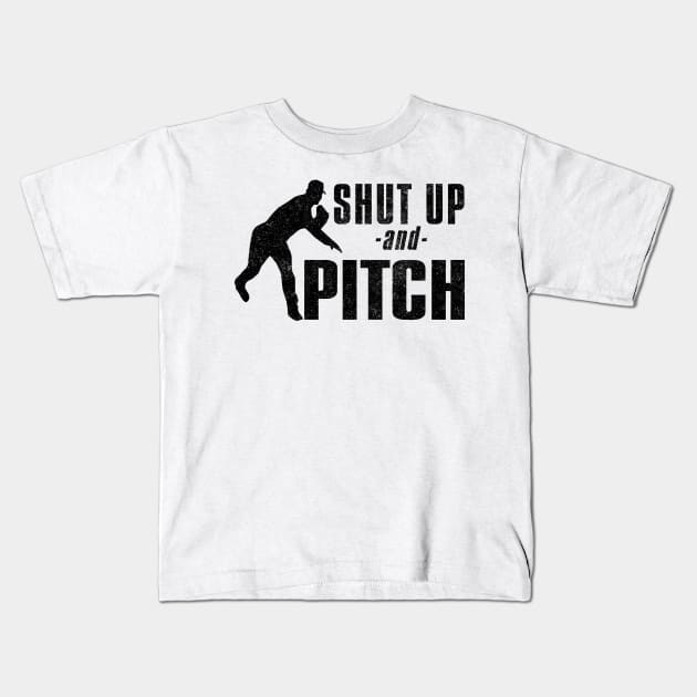 Shut Up -and- Pitch Kids T-Shirt by shopbudgets